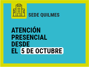 SEDE QUILMES: ATENCIÓN PRESENCIAL DESDE EL 5 DE OCTUBRE